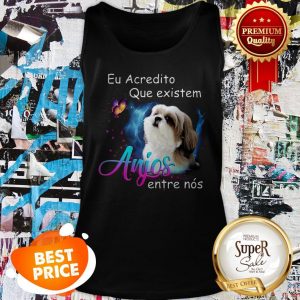 Nice Shih Tzu Eu Acredito Que Existem Anjos Entre Nos Tank Top