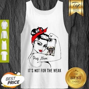 Pretty Strong Girl Pug Mom It’s Not For The Weak Tank Top