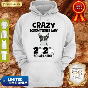 Awesome Crazy Boston Terrirer Lady 2020 Quarantined Hoodie