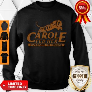Hot Carole Fed Her Husband To Tigers 2020 Sweatshirt