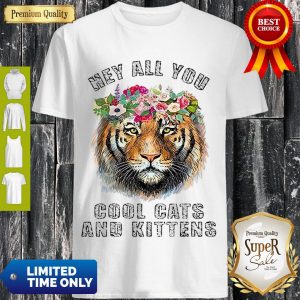 Perfect Joe Exotic Tiger Hey All You Cool Cats And Kittens Gift Shirt