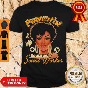 Premium Powerful Educated Social Worker Shirt