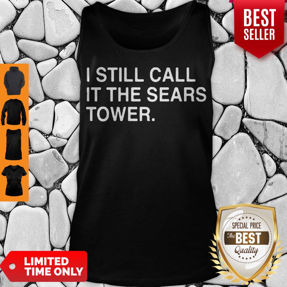 Top I Still Call It The Sears Tower Tank Top Top I Still Call It The Sears Tower Tank Top