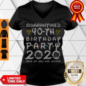 Nice Quarantined 40th Birthday Party 2020 None Of You Are Invited V-neck