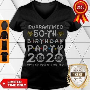Nice Quarantined 50th Birthday Party 2020 None Of You Are Invited V-neck