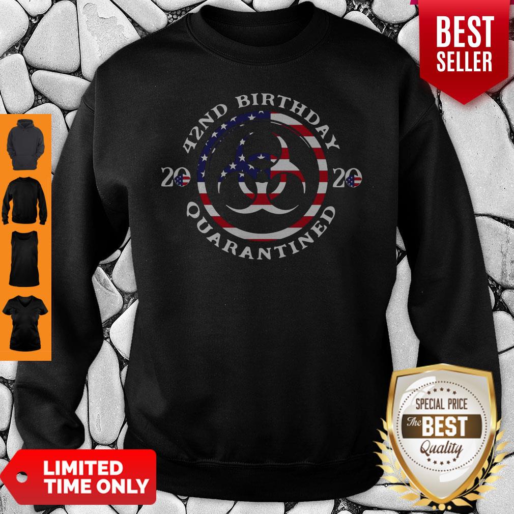 42nd Birthday 2020 Quarantined American Flag Sweatshirt 42nd Birthday 2020 Quarantined American Flag Sweatshirt