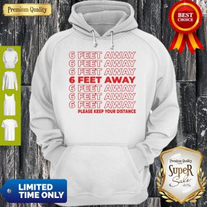 6 Feet Away Please Keep Your Distance Hoodie