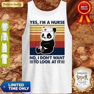 Bear Panda Yes I’m A Nurse No I Don’t Want To Look At It Vintage Tank Top