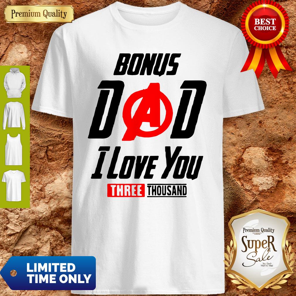 Bonus Dad I Love You Three Thousand Father’s Day Shirt Bonus Dad I Love You Three Thousand Father’s Day Shirt