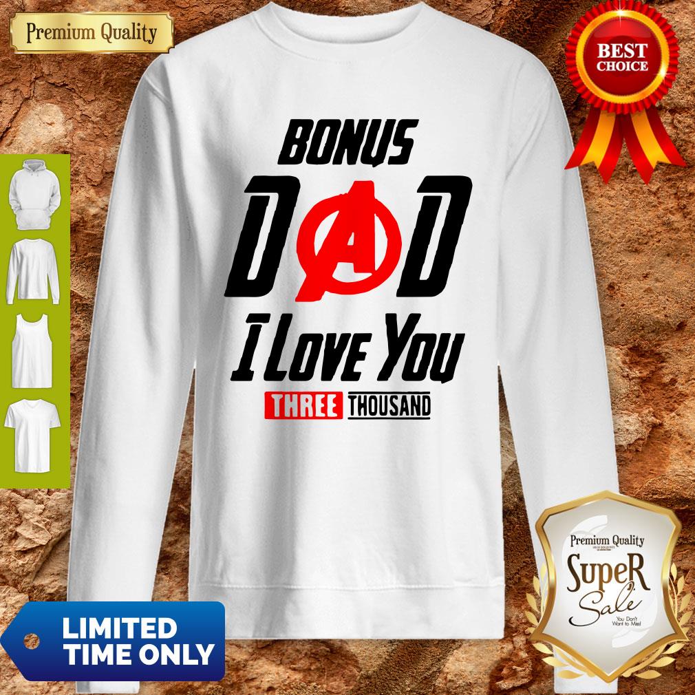 Bonus Dad I Love You Three Thousand Father’s Day Sweatshirt Bonus Dad I Love You Three Thousand Father’s Day Sweatshirt