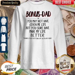 Bonus-Dad You May Not Have Given Me Life Father's Day Sweatshirt
