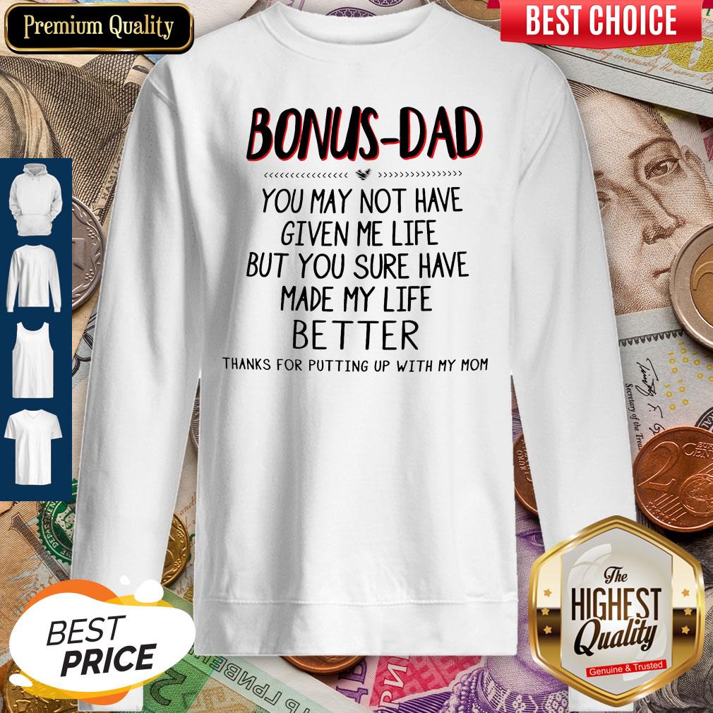 Bonus-Dad You May Not Have Given Me Life Father's Day Sweatshirt Bonus-Dad You May Not Have Given Me Life Father's Day Sweatshirt
