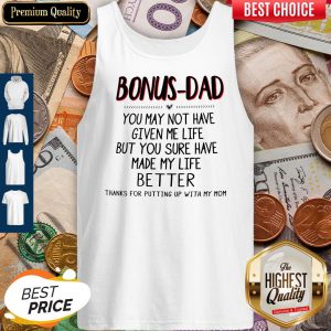Bonus-Dad You May Not Have Given Me Life Father's Day Tank Top