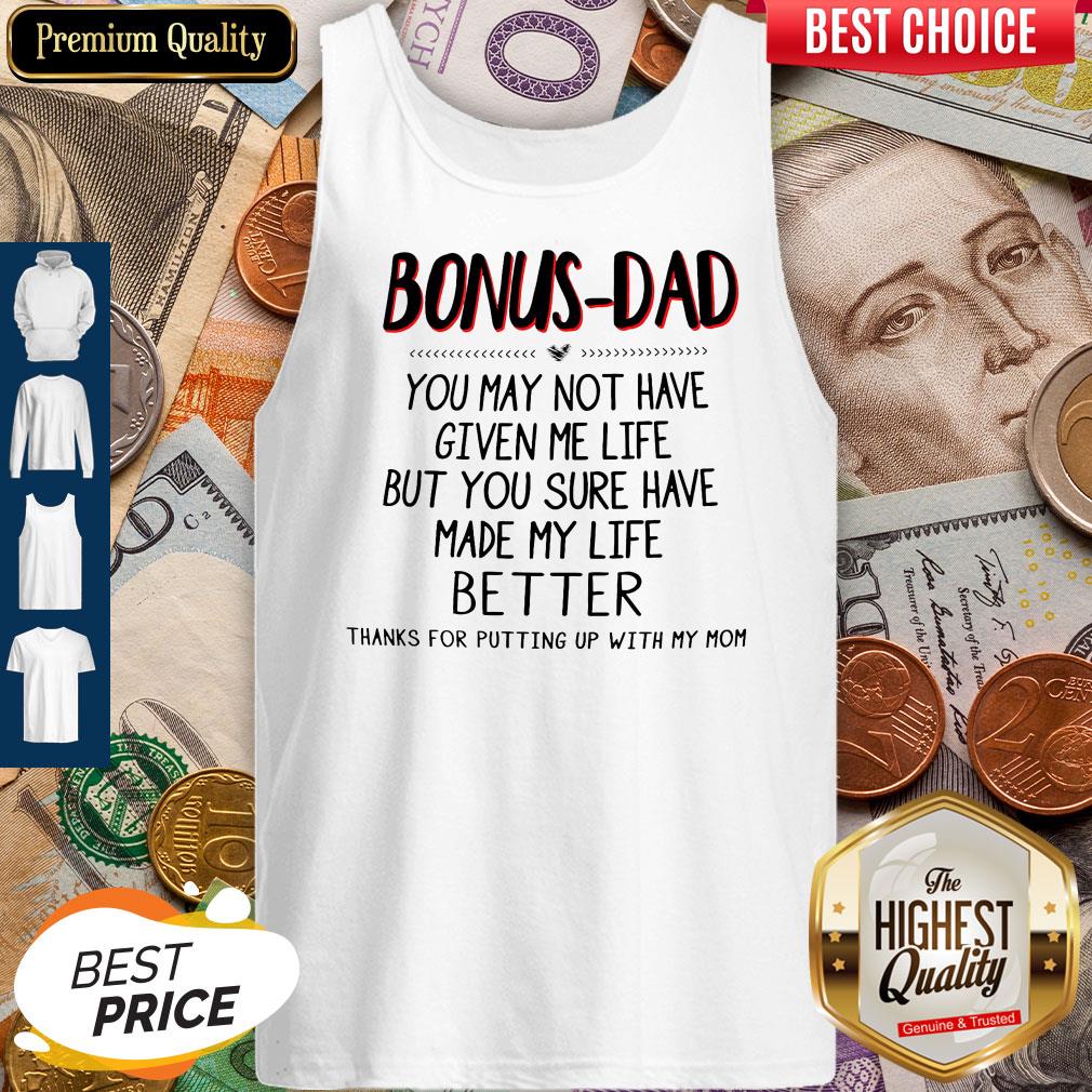 Bonus-Dad You May Not Have Given Me Life Father's Day Tank Top Bonus-Dad You May Not Have Given Me Life Father's Day Tank Top