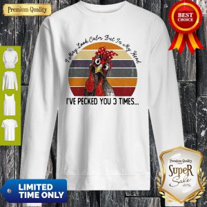 Chicken I May Look Calm But In My Head Eve Pecked You 3 Times Vintage Sweatshirt