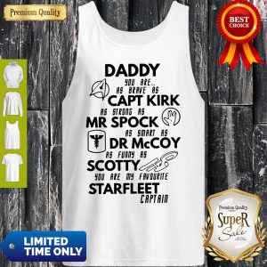 Daddy You Are As Brave As Captain Kirk Mr Spock Dr Mccoy Scotty Starfleet Captain Tank Top