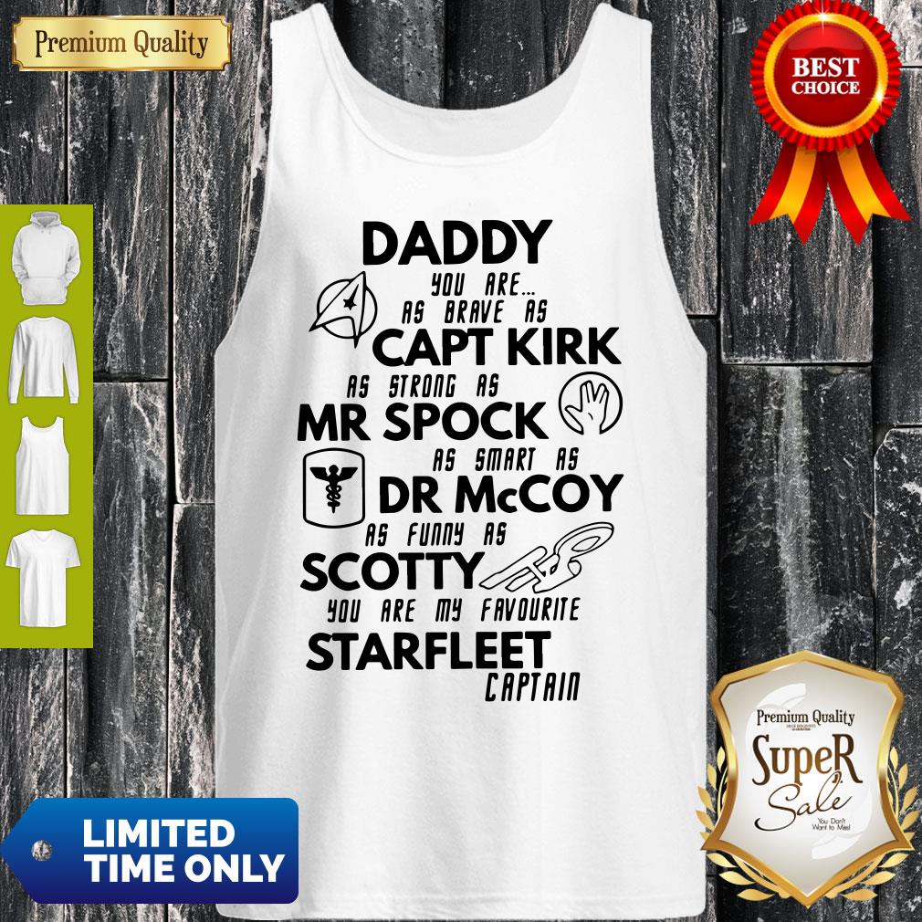 Daddy You Are As Brave As Captain Kirk Mr Spock Dr Mccoy Scotty Starfleet Captain Tank Top Daddy You Are As Brave As Captain Kirk Mr Spock Dr Mccoy Scotty Starfleet Captain Tank Top