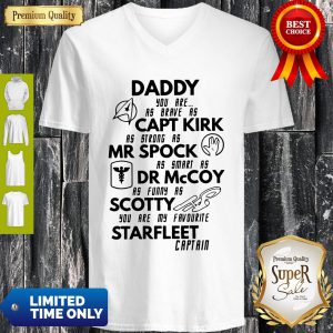 Daddy You Are As Brave As Captain Kirk Mr Spock Dr Mccoy Scotty Starfleet Captain V-neck