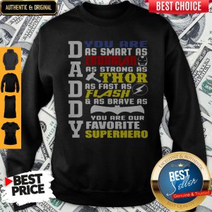 Daddy You Are Smart Strong Flash And Brave You Are Our Favorite Superhero Sweatshirt