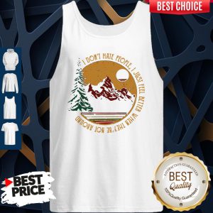 Don’t Hate People I Just Feel Better When They’re Not Around Camping Tank Top
