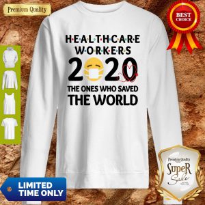 Healthcare Workers The Ones Who Saved The World Sweatshirt