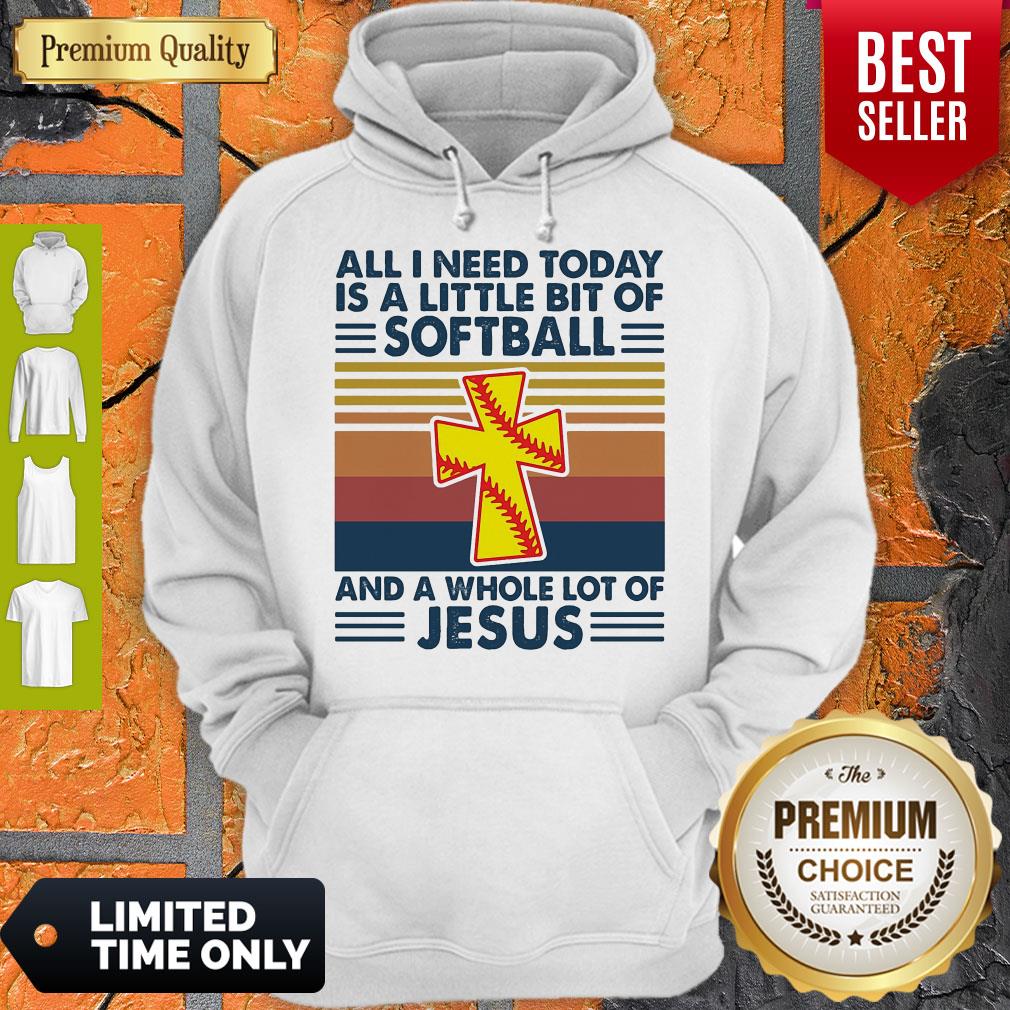 All I Need Today Is A Little Bit Of Softball And A Whole Lot Of Jesus Vintage Hoodie All I Need Today Is A Little Bit Of Softball And A Whole Lot Of Jesus Vintage Hoodie