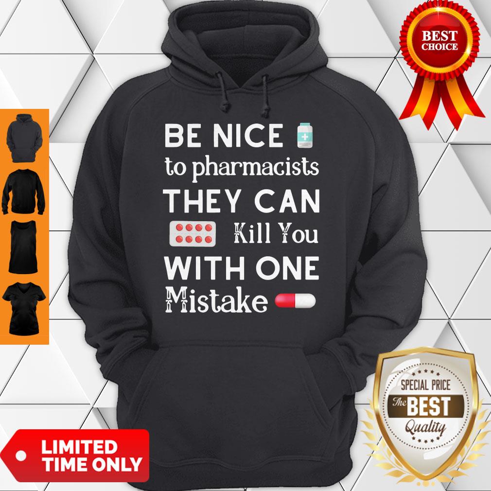 Be Nice To Pharmacists They Can Kill You With One Mistake Hoodie Be Nice To Pharmacists They Can Kill You With One Mistake Hoodie