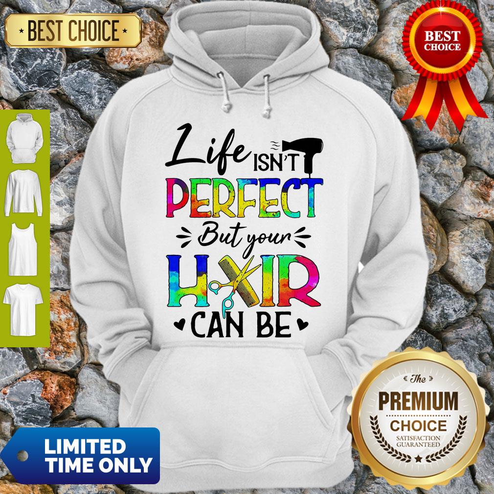 Life Isn't Perfect But Your Hair Can Be Hoodie Life Isn't Perfect But Your Hair Can Be Hoodie