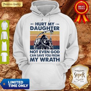 Hurt My Daughter Not Even God Can Save You From My Wrath Vintage Hoodie