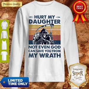 Hurt My Daughter Not Even God Can Save You From My Wrath Vintage Sweatshirt