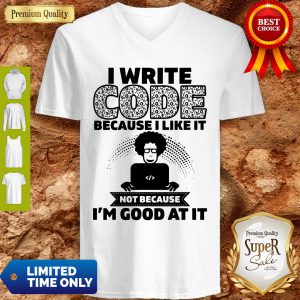 I Write Code Because I Like It Not Because I’m Good At It V-neck