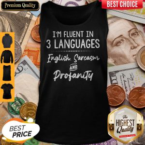 I’m Fluent In 3 Languages English Sarcasm And Profanity Tank Top