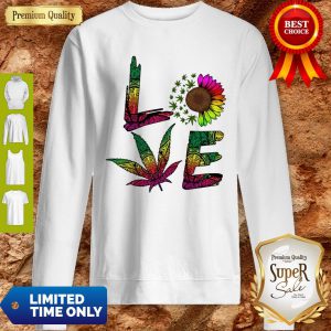 Love Sunflower And Weed Cannabis Marijuana Sweatshirt