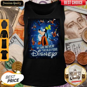 Mickey Mouse We Are Never Too Old For Disney Tank Top