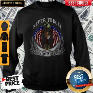 Never Forget Our Fallen Heroes American Flag Veteran Independence Day Sweatshirt