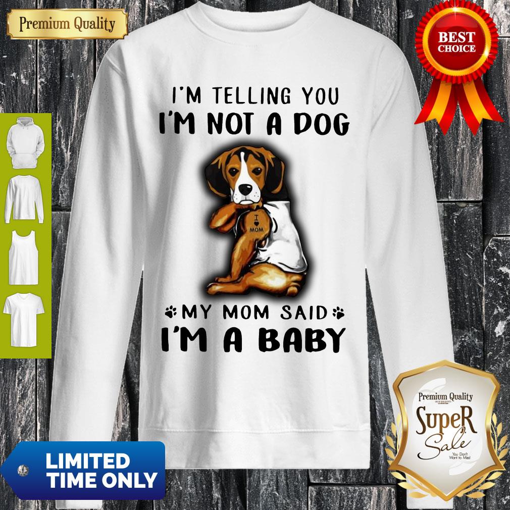 Official Beagle Vr2 I’m Telling You I’m Not A Dog Sweatshirt Official Beagle Vr2 I’m Telling You I’m Not A Dog Sweatshirt