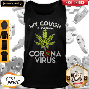 Official Cannabis Marijuana My Cough Is Not From Corona Virus Tank Top