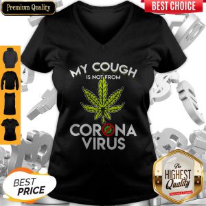 Official Cannabis Marijuana My Cough Is Not From Corona Virus V-neck