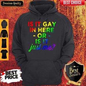 Official Is It Gay In Here Or Is It Just Me Hoodie