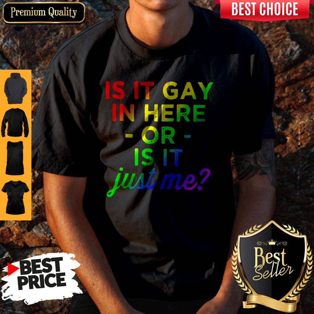 Official Is It Gay In Here Or Is It Just Me Shirt Official Is It Gay In Here Or Is It Just Me Shirt