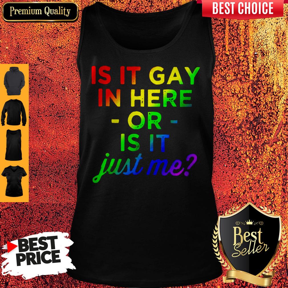 Official Is It Gay In Here Or Is It Just Me Tank Top Official Is It Gay In Here Or Is It Just Me Tank Top