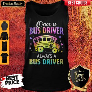 Once A Bus Driver Always A Bus Driver Tank Top
