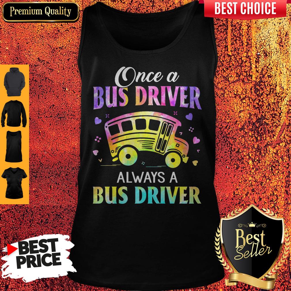 Once A Bus Driver Always A Bus Driver Tank Top Once A Bus Driver Always A Bus Driver Tank Top