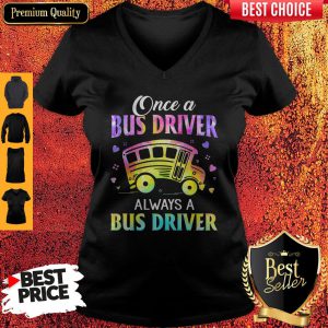 Once A Bus Driver Always A Bus Driver V-neck