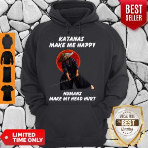 Perfect Katanas Make Me Happy Humans Make My Head Hurt Hoodie