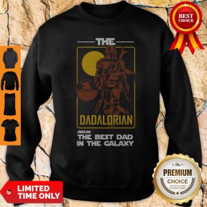 Perfect The Dadalorian The Best Dad In The Galaxy Sweatshirt