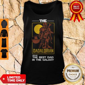 Perfect The Dadalorian The Best Dad In The Galaxy Tank Top