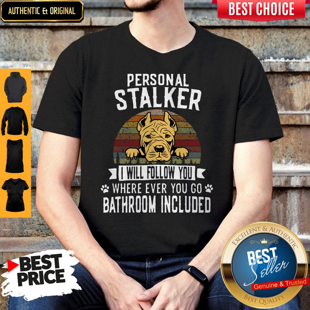 Pit Bull Personal Stalker I Will Follow You Wherever Ever You Go Bathroom Included Shirt Pit Bull Personal Stalker I Will Follow You Wherever Ever You Go Bathroom Included Shirt