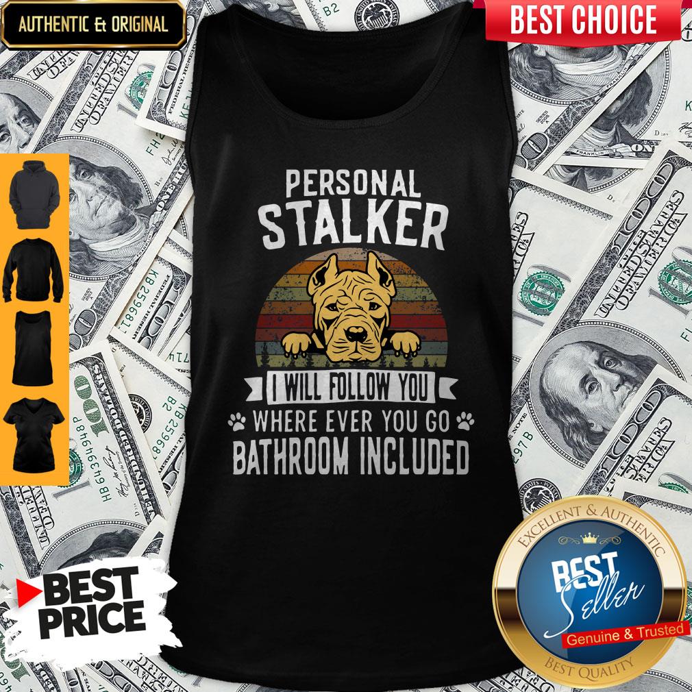 Pit Bull Personal Stalker I Will Follow You Wherever Ever You Go Bathroom Included Tank Top Pit Bull Personal Stalker I Will Follow You Wherever Ever You Go Bathroom Included Tank Top