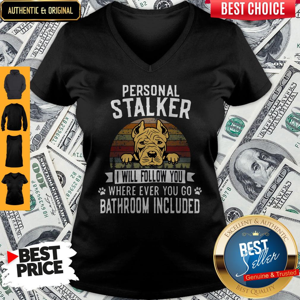 Pit Bull Personal Stalker I Will Follow You Wherever Ever You Go Bathroom Included V-neck Pit Bull Personal Stalker I Will Follow You Wherever Ever You Go Bathroom Included V-neck